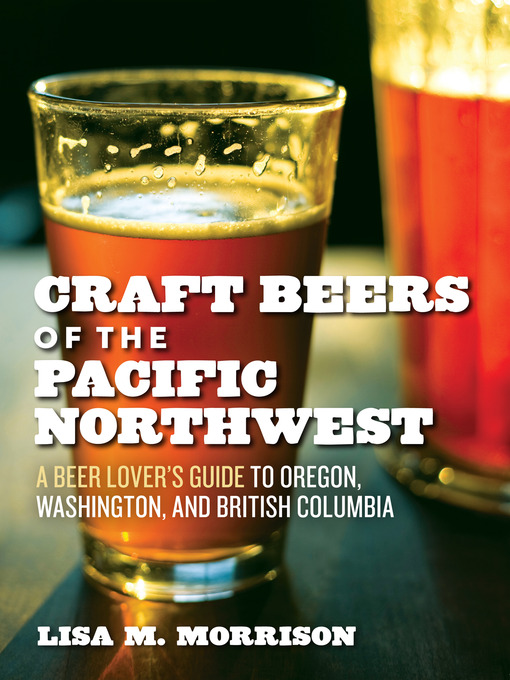 Title details for Craft Beers Of The Pacific Northwest by Lisa M. Morrison - Available